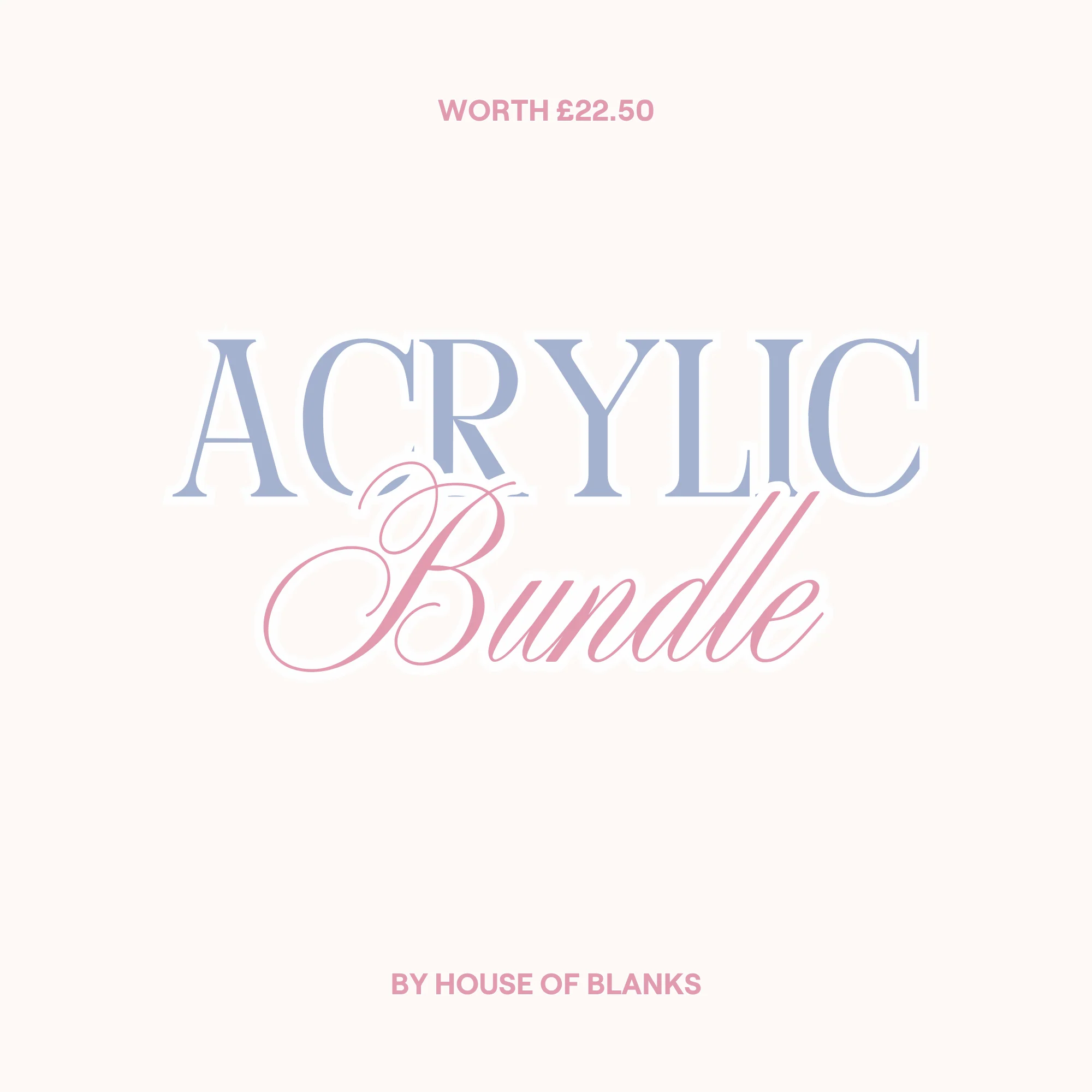 ACRYLIC BUNDLE WORTH £22.50